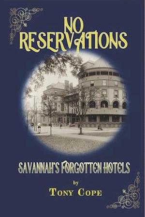 NO RESERVATIONS:: SAVANNAH'S FORGOTTEN HOTELS