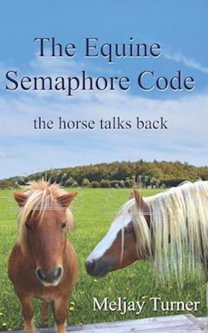 The Equine Semaphore Code: The Horse Talks Back