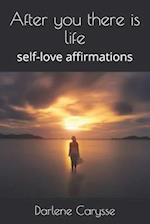 After you there is life: self-love affirmations 