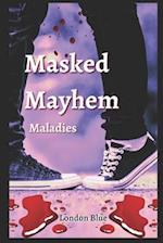 Masked Mayhem : Maladies 