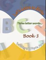 Let's Learn to Write: Three Lettered-Words 