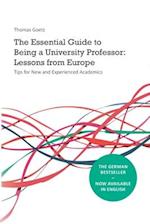The Essential Guide to Being a University Professor: Lessons from Europe: Tips for New and Experienced Academics 