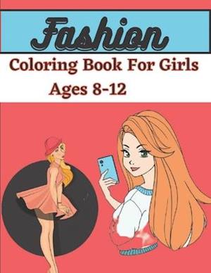 Fashion Coloring Book For Giris Ages 8-12