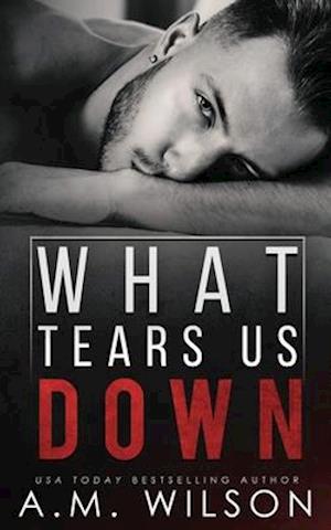 What Tears Us Down