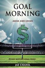 Goal Morning : Arise and Grind 