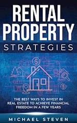 Rental Property Strategies: The Best Ways To Invest In Real Estate To Achieve Financial Freedom In A Few Years 