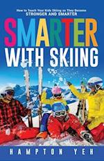 Smarter With Skiing: How to Teach Your Kids Skiing So They Become Stronger and Smarter 