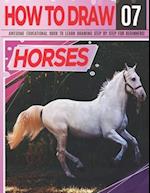 How to Draw Horses 07 Awesome Educational Book to Learn Drawing Step by Step For Beginners!: Learn to draw Horses & ponies for kids & adults | Draw Se