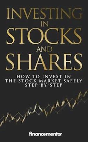 Investing in stocks and shares: How to invest in the stock market safely step-by-step