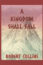 A Kingdom Shall Fall 