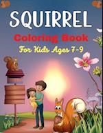 SQUIRREL Coloring Book For Kids Ages 7-9: A Cute Collection Of 40+ Coloring Pages (Amazing gifts for Children's) 