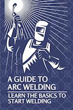 A Guide To Arc Welding