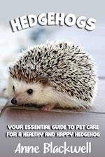 Hedgehogs: Your Essential Guide to Pet Care for a Healthy and Happy Hedgehog 