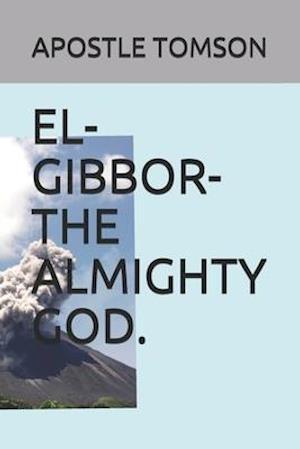 EL-GIBBOR-THE ALMIGHTY GOD.
