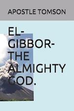 EL-GIBBOR-THE ALMIGHTY GOD. 