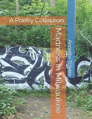 Madness In Milwaukee: A Poetry Collection