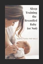 Sleep Training the Breastfed Baby (or Not) 