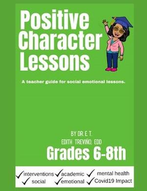 Positive Character Traits for 6-8: An educator guide for social emotional lessons.