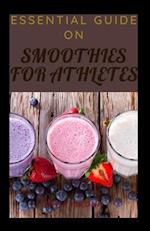Essential Guide On Smoothies For Athletes 