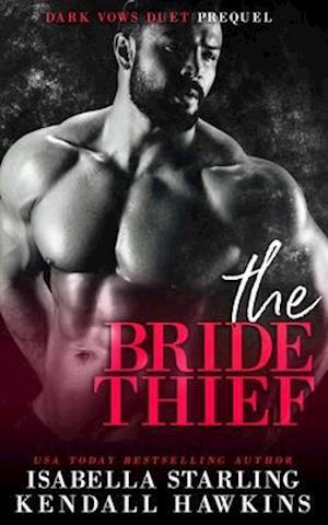 The Bride Thief: A Dark Forced Marriage Cartel Romance