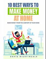 10 Best Ways To Make Money At Home: Make Money From The Comfort Of Your Home 