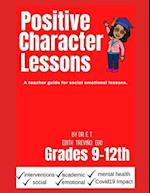 Positive Character Lessons 9-12th: An educator guide for social emotional lessons. 