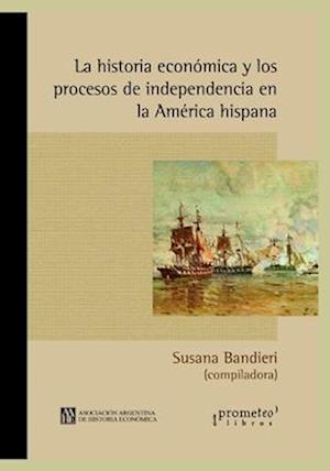 La historia económica y los procesos de independencia en la América hispana