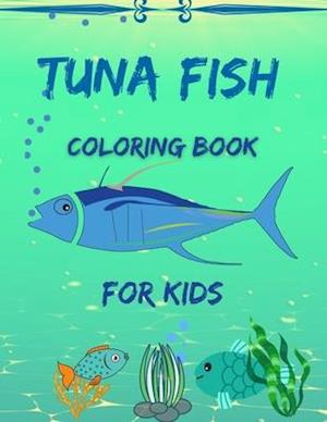 Tuna Fish Coloring Book For Kids: My First Fish Activity coloring Book for kids