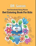 Dr. Lucas Just Somebody Going Places Owl Coloring Book for Kids 