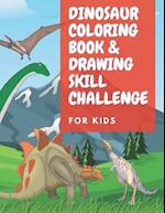 Dinosaur Coloring Book & Drawing Skill Challenge : Great Gift for Boys & Girls, Challenge Their Coloring & Drawing Skill: For Kids 