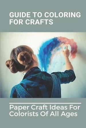 Guide To Coloring For Crafts