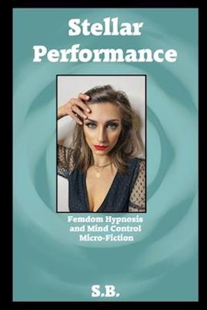 Stellar Performance: Femdom Hypnosis and Mind Control Micro-Fiction