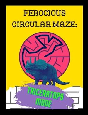 Ferocious Circular Maze - Triceratops Mode: A Prehistoric Beginner Friendly Activity Book For Children and Adults