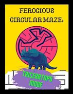 Ferocious Circular Maze - Triceratops Mode: A Prehistoric Beginner Friendly Activity Book For Children and Adults 