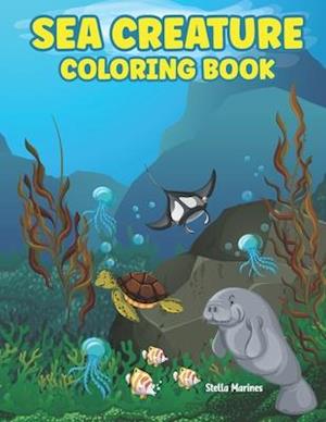 SEA CREATURE COLORING BOOK: A coloring book for kids all ages