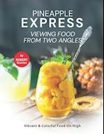 Pineapple Express - Viewing Food from Two Angles: Vibrant & Colorful Food on High 