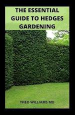 THE ESSENTIAL GUIDE TO HEDGES GARDENING: All You Need To Know About You Design Your Landscape And Enhance Your Outdoor Space (Garden) 
