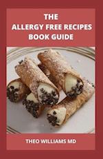 THE ALLERGY FREE RECIPES BOOK GUIDE: The Complete Guide To Allergy Free Recipes And Nutritional Meal plan 