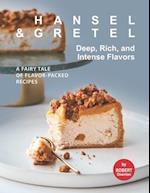 Hansel & Gretel - Deep, Rich, And Intense Flavors: A Fairy Tale of Flavor-Packed Recipes 