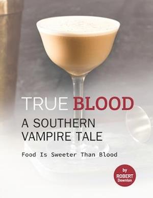 True Blood - A Southern Vampire Tale: Food is Sweeter Than Blood