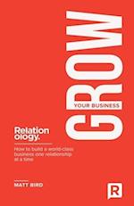 Grow Your Business: How to build a world class business one relationship at a time 
