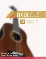 Play Ukulele - 41 arrangements of Evergreens - Deutsch & English - Tabs & Online Sounds 