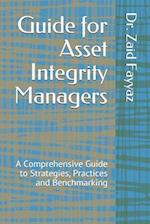 Guide for Asset integrity Manager: A Comprehensive Guide to Strategies, Practices and Benchmarking 