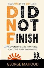 Did Not Finish: Misadventures in Running, Cycling and Swimming 