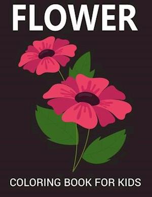 Flower Coloring Book For Kids: Simple and Easy Coloring Book with realistic flowers, bouquets, floral designs, sunflowers, roses, leaves, and Much Mo