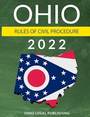 Ohio Rules of Civil Procedure 2022: Complete Rules as Revised through July 1, 2021