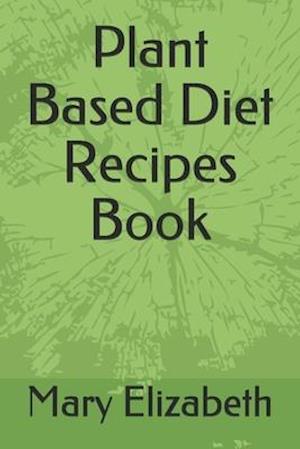 Plant Based Diet Recipes Book