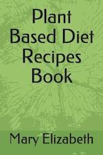 Plant Based Diet Recipes Book 