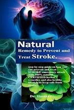 Natural Remedy to Prevent and Treat Stroke: Step by step guide on how you can prevent and treat STROKE emergency attack with 100% natural CERTIFIED he