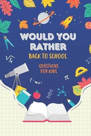 Would You Rather: Back to School: Questions for Kids